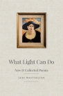 What Light Can Do: New & Collected Poems By Luke Whitington Cover Image