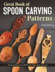 Great Book of Spoon Carving Patterns: Detailed Patterns & Photos for Decorative Spoons By David Western Cover Image