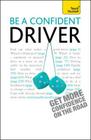 Be a Confident Driver (Teach Yourself - General) By John Henderson Cover Image