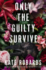 Only the Guilty Survive: A Thriller By Kate Robards Cover Image