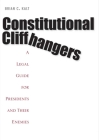 Constitutional Cliffhangers: A Legal Guide for Presidents and Their Enemies By Brian C. Kalt Cover Image