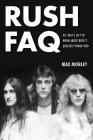 Rush FAQ: All That's Left to Know about Rock's Greatest Power Trio By Max Mobley Cover Image