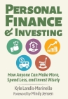 Personal Finance and Investing: How Anyone Can Make More, Spend Less, and Invest Wisely By Kyle Landis-Marinello, Mindy Jensen (Foreword by) Cover Image