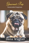 Gourmet Pup: 150+ Tailored Home-Cooked Delights and Treats for Every Stage of Your Dog's Life and Well-being: From Puppyhood to Adu By Dana Wagtail Cover Image