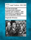 The Law of Private Arrangements Between Debtors and Creditors: With Precedents of Assignments and Composition Deeds. By Reginald Winslow Cover Image