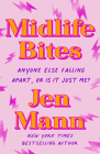 Midlife Bites: Anyone Else Falling Apart, Or Is It Just Me? By Jen Mann Cover Image