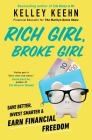 Rich Girl, Broke Girl: Save Better, Invest Smarter, and Earn Financial Freedom By Kelley Keehn Cover Image