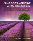 Using God's Medicine for the Abundant Life: An Evidence-Based Approach to Essential Oils Cover Image