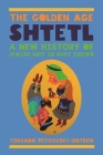 The Golden Age Shtetl: A New History of Jewish Life in East Europe By Yohanan Petrovsky-Shtern Cover Image
