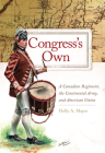 Congress's Own: A Canadian Regiment, the Continental Army, and American Union Volume 73 (Campaigns and Commanders) By Holly A. Mayer Cover Image