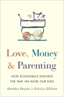 Love, Money, and Parenting: How Economics Explains the Way We Raise Our Kids By Matthias Doepke, Fabrizio Zilibotti Cover Image
