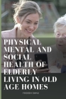 Physical Mental and Social Health of Elderly Living in Old Age Homes By Yogesh Sahu Cover Image