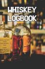 Whiskey Logbook: Write Records of Whiskeys, Projects, Tastings, Equipment, Guides, Reviews and Courses Cover Image