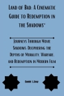Land of Bad A Cinematic Guide to Redemption in the Shadows: Journeys Through Movie Shadows: Deciphering the Depths of Morality, Warfare, and Redemptio Cover Image