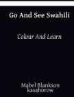 Go and See Swahili: Colour and Learn By Kasahorow, Mabel Blankson Cover Image