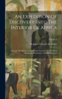 An Expedition Of Discovery Into The Interior Of Africa: Through The Hitherto Undescribed Countries Of The Great Namaquas, Boschmans, And Hill Damaras; Cover Image