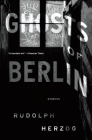 Ghosts of Berlin: Stories By Rudolph Herzog, Emma Rault (Translated by) Cover Image