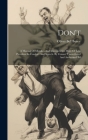 Don't: A Manual Of Mistakes And Improprieties More Or Less Prevalent In Conduct And Speech. By Censor. Unmutilated And Author Cover Image