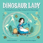 Dinosaur Lady: The Daring Discoveries of Mary Anning, the First Paleontologist By Linda Skeers, Marta Álvarez Miguéns (Illustrator) Cover Image