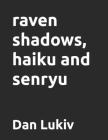raven shadows, haiku and senryu Cover Image