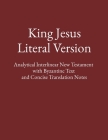 King Jesus Literal Version: Analytical Interlinear New Testament with Byzantine Text and Concise Translation Notes Cover Image
