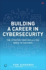 Building a Career in Cybersecurity: The Strategy and Skills You Need to Succeed Cover Image