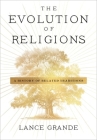 The Evolution of Religions: A History of Related Traditions By Lance Grande Cover Image