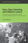 Race, Class, Parenting and Children's Leisure: Children's Leisurescapes and Parenting Cultures in Middle-Class British Indian Families By Utsa Mukherjee Cover Image