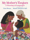 My Mother's Tongues: A Weaving of Languages By Uma Menon, Rahele Jomepour Bell (Illustrator) Cover Image
