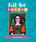 Folk Art Fusion: Creative ideas for painting colorful folk art in acrylic Cover Image