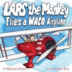 Lars the Monkey Flies a Waco Airplane By Meaghan Fisher, Marla Fair (Illustrator) Cover Image