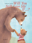 Will You Still Love Me, If . . . ? By Catherine Leblanc, Eve Tharlet (Illustrator) Cover Image