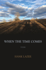 When the Time Comes By Hank Lazer Cover Image