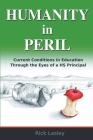 Humanity In Peril: Current Conditions in Education Through Eyes of a HS Principal By Richard Lasley Cover Image