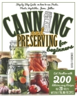 Canning and Preserving for Beginners: A Step-By-Step Guide On How To Can Fruits, Meats, Vegetables, Jams, And Jellies. Eat Healthier With 200 Deliciou By Luisa Florence Cover Image