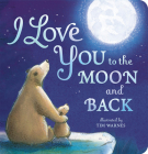 I Love You to the Moon and Back By Amelia Hepworth, Tim Warnes (Illustrator) Cover Image
