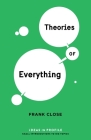 Theories of Everything: Ideas in Profile: Ideas in Profile By Frank Close Cover Image