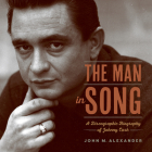 The Man in Song: A Discographic Biography of Johnny Cash By John M. Alexander Cover Image