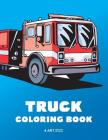 Truck Coloring Book: 100 Coloring Pages with Firetrucks, Monster Trucks, Garbage Trucks, Dump Trucks and more; for Boys, Girls, Kids, Toddl By Art Therapy Coloring Cover Image