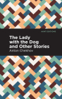The Lady with the Dog and Other Stories By Anton Chekhov, Mint Editions (Contribution by) Cover Image