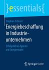 Energiebeschaffung in Industrieunternehmen: Erfolgreiches Agieren Am Energiemarkt (Essentials) Cover Image