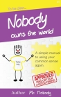 Nobody Owns The World: A simple manual to using your common sense again By Nobody Cover Image