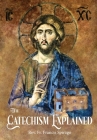 The Catechism Explained By Francis Spirago, Richard F. Clarke Sj (Editor) Cover Image