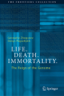 Life. Death. Immortality: The Reign of the Genome (Frontiers Collection) By Gennadiy Zhegunov, Denys Pogozhykh Cover Image