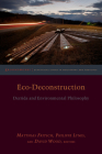 Eco-Deconstruction: Derrida and Environmental Philosophy (Groundworks: Ecological Issues in Philosophy and Theology) By Philippe Lynes (Editor), David Wood (Editor), Karen Barad (Contribution by) Cover Image