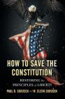 How to Save the Constitution: Restoring the Principles of Liberty (Freedom in America #4) Cover Image