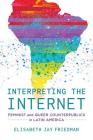 Interpreting the Internet: Feminist and Queer Counterpublics in Latin America Cover Image