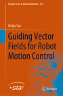 Guiding Vector Fields for Robot Motion Control (Springer Tracts in Advanced Robotics #154) Cover Image
