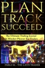Plan, Track, Succeed: The Ultimate Trading Journal and Mindset Planner for Forex, Stocks, Options, Futures & Cryptocurrency Traders. Undated By Pablo Molina, The Latin Trader Cover Image