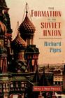 The Formation of the Soviet Union: Communism and Nationalism, 1917-1923, Revised Edition (Russian Research Center Studies #13) By Richard Pipes Cover Image